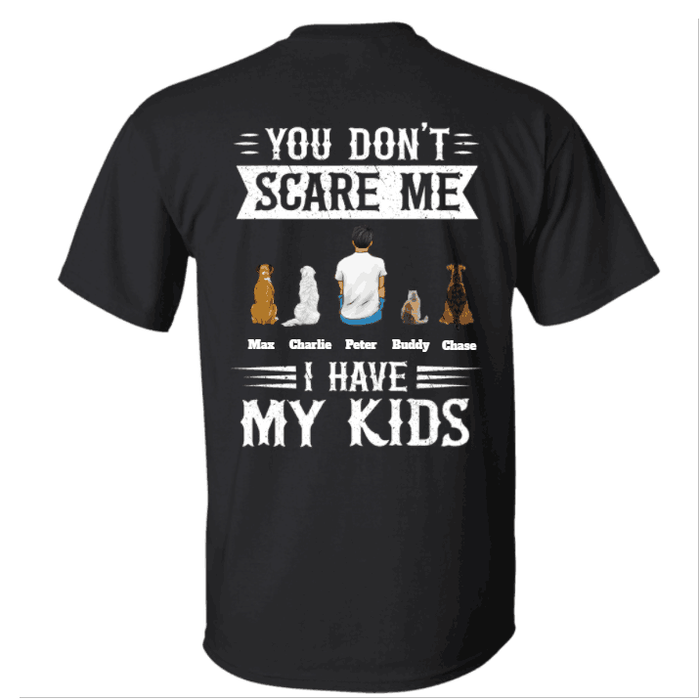 "You don't scare me I have my kids" man and dog personalized Back T-shirt
