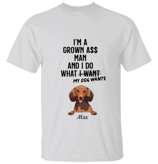 "Grown Man Do What His Dog Wants" dog personalized T-Shirt