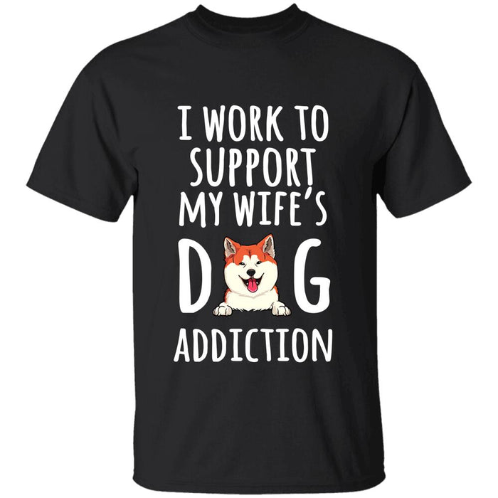 "Work To Support My Wife's Dog Addiction" dog personalized T-Shirt