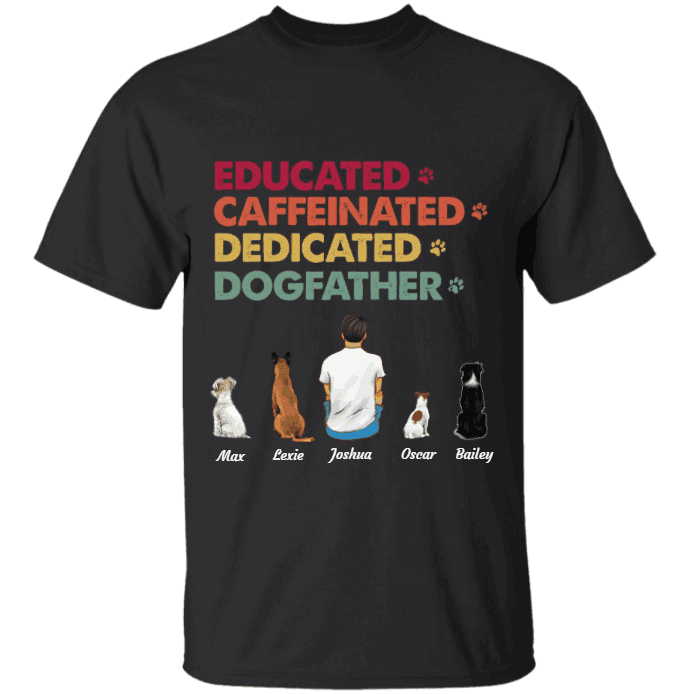 Educated Caffeinated Dedicated Dogfather/Catfather personalized pet T-Shirt
