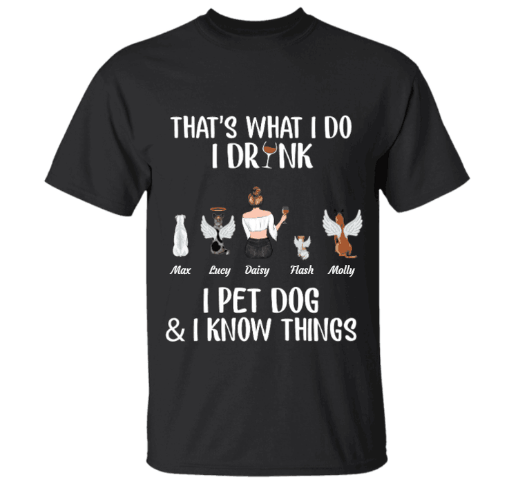 "That's  what I do I drink I pet dogs & I know things" personalized T-Shirt