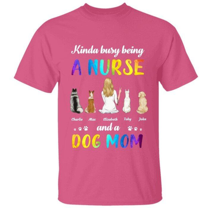 Kinda busy being a nurse and a dogmom/catmom personalized pet T-Shirt