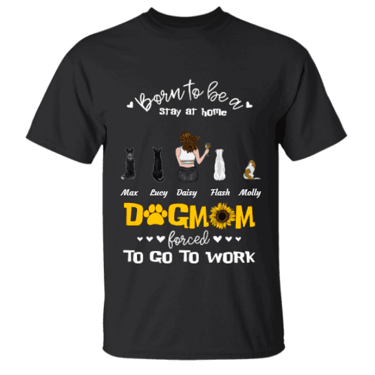 Born to be a stay at home Dog/Cat Mom forced to go to work personalized Pet T-Shirt