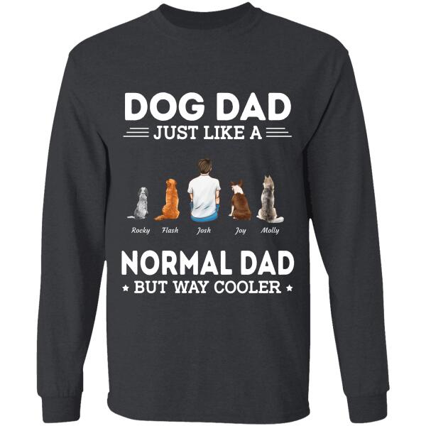 "DogDad Just Like A Normal Dad But Way Cooler" personalized T-shirt TS-GH73