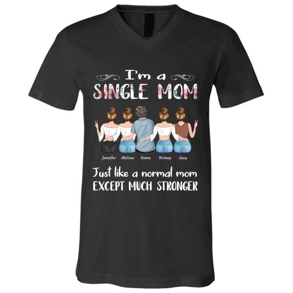 "I'm A Single Mom Just Like A Normal Mom Except Much Stronger" mom and girl personalized T-shirt