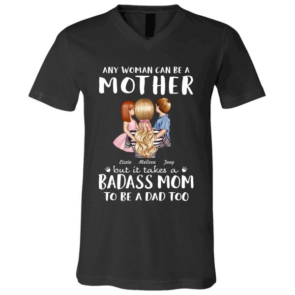 "Any Woman Can Be A Mother But It Takes A Badass Mom To Be A Dad Too" mom and girl, boy personalized T-shirt