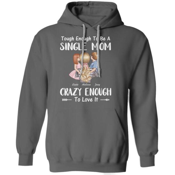 "Tough Enough To Be A Single Mom Crazy Enough To Love It" mom and girl, boy personalized T-shirt
