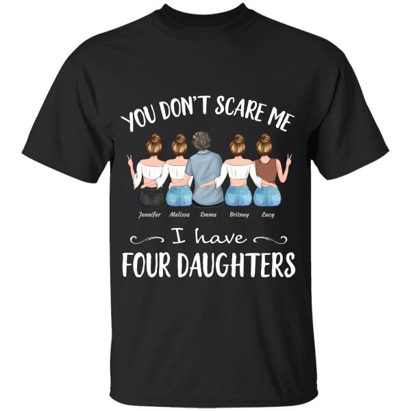 "You Don't Scare Me I Have Four Daughters" girl and mom personalized T-shirt