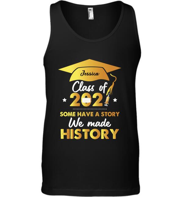 "Class Of 2021 Some Have A Story We Made History" graduate name personalized T-Shirt
