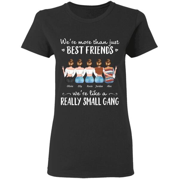 "We're More Than Just Best Friends We're Like A Really Small Gang" girl personalized T-shirt