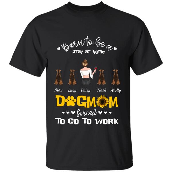 Born to be a stay at home Dog/Cat Mom forced to go to work personalized Pet T-Shirt