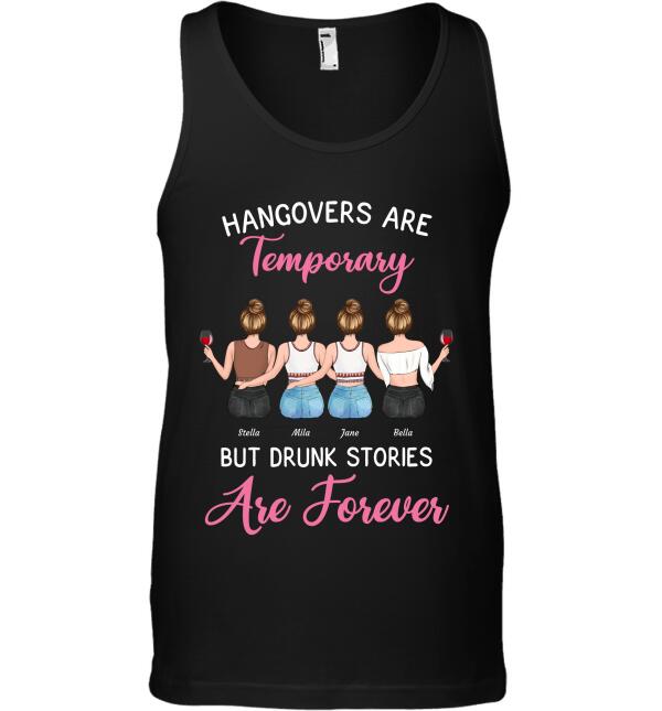 Hangovers Are Temporary But Drunk Stories Are Forever girl friends personalized T-Shirt