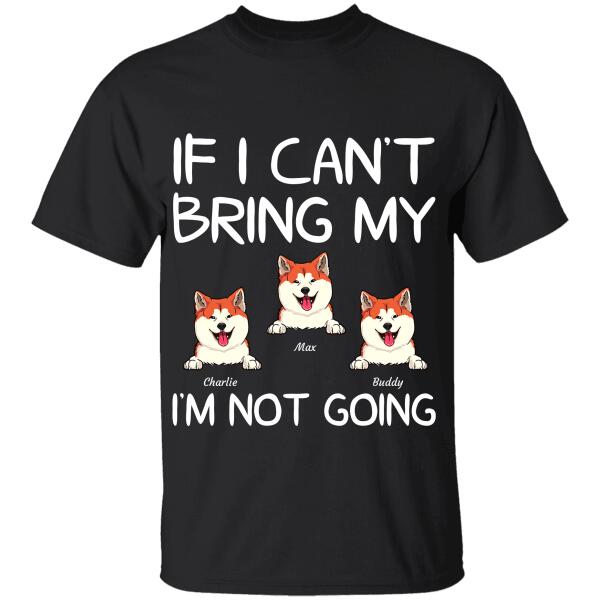 "If I can't bring my dogs/cats, I'm not going" personalized T-Shirt