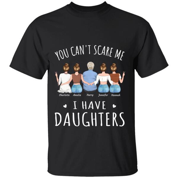 "You Can't Scare Me I Have Daughters" man and girl personalized T-Shirt TS-GH10