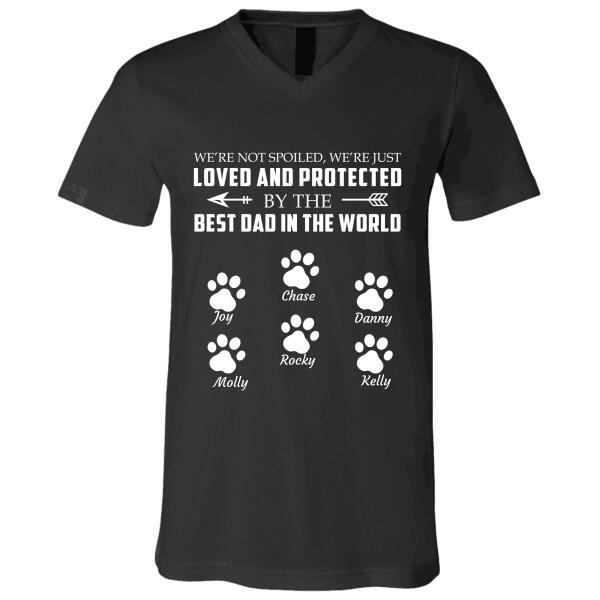 We're Not Spoiled We're Just Loved And Protected By The Best Dad In The World personalized pet T-shirt TS-GH84
