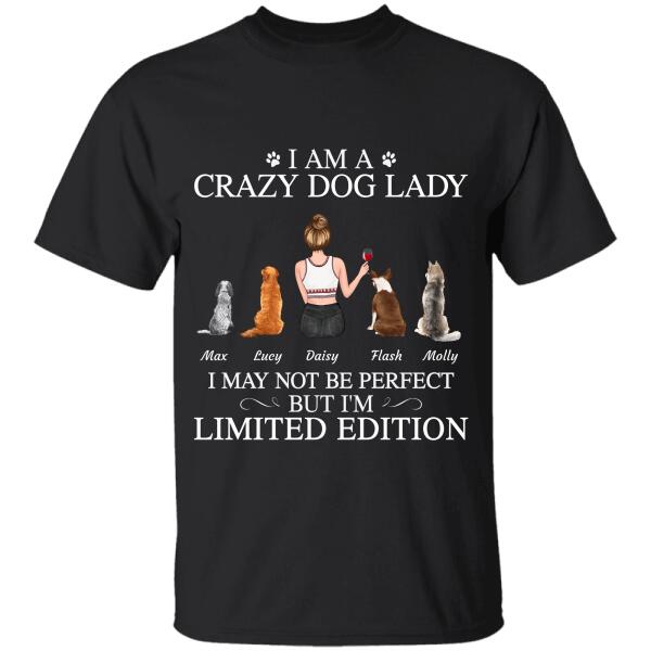 "I am a Crazy Dog Lady I may not be perfect but i'm Limited Edition" girl, dog personalized T-Shirt
