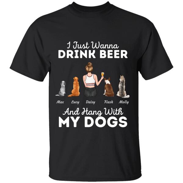 "I Just Wanna Drink Beer And Hang With My Dogs" girl and dog, cat personalized T-shirt