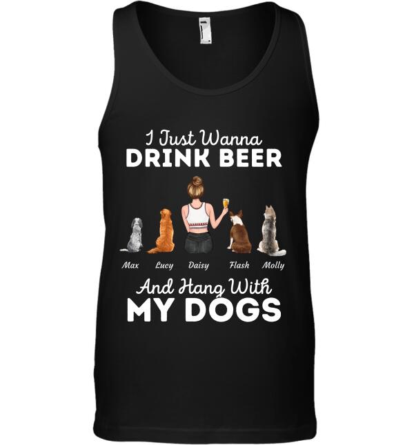 "I Just Wanna Drink Beer And Hang With My Dogs" girl and dog, cat personalized T-shirt