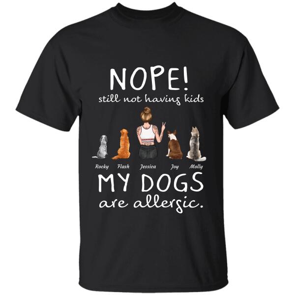 Nope! still not having kids my Dogs are allergic personalized pet T-Shirt