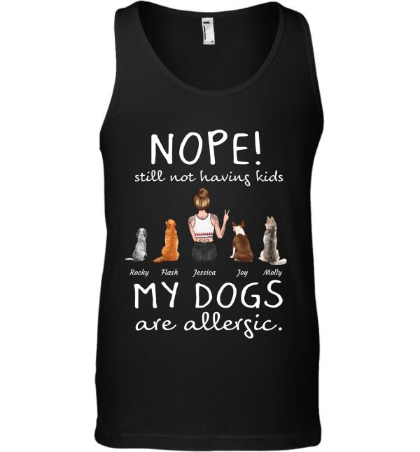 Nope! still not having kids my Dogs are allergic personalized pet T-Shirt