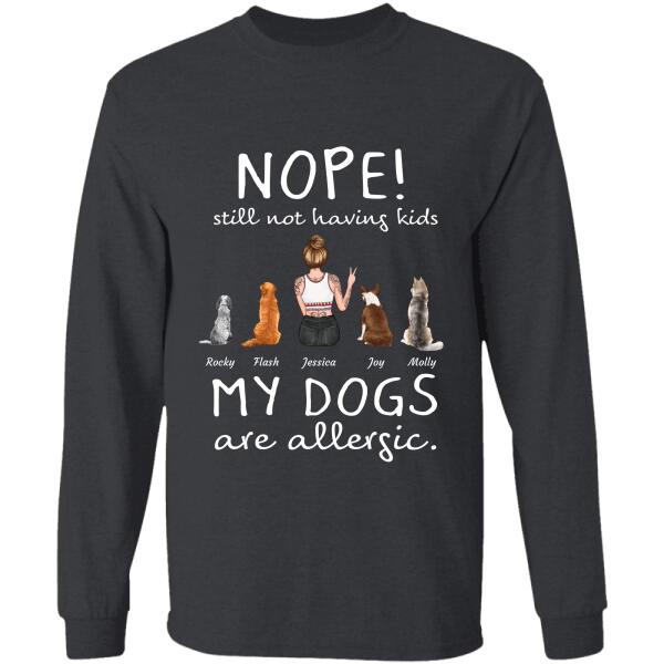 Nope! still not having kids my Dogs are allergic personalized pet T-Shirt