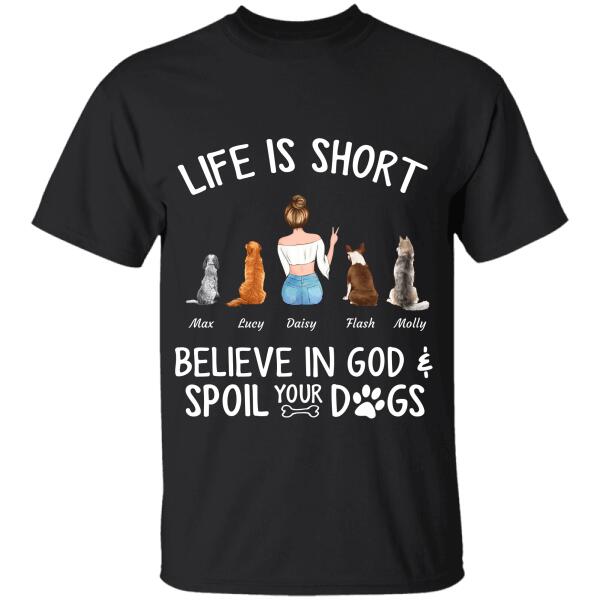 Life Is Short Believe In God Spoil Your Dogs/Cats personalized Pet T-Shirt