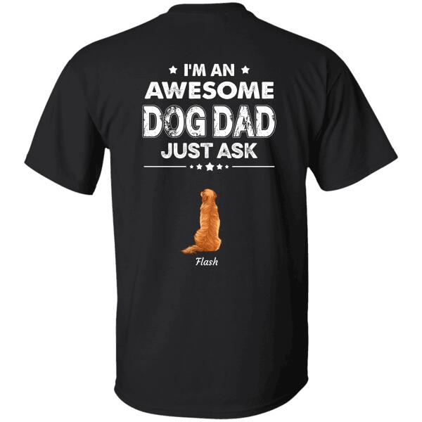 "I'm a Awesome Dog Dad just ask"  dog personalized Back T-Shirt  TSTU94