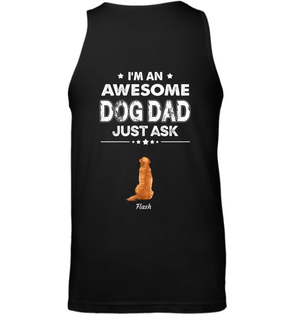 "I'm a Awesome Dog Dad just ask"  dog personalized Back T-Shirt  TSTU94