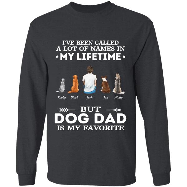 "I've Been Called A Lot Of Names In My Lifetime But Dog Dad Is My Favorite" man and dog, cat personalized T-shirt