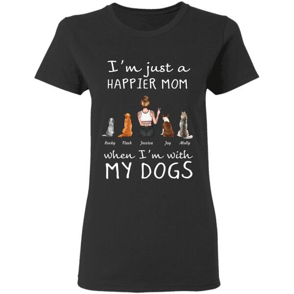 "I'm just a happier mom when i'm with my dogs" girl and dog, cat personalized T-shirt