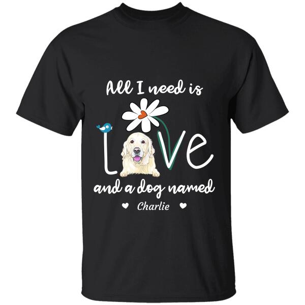 "All I Need is Love And My Dog" dog personalized T-Shirt