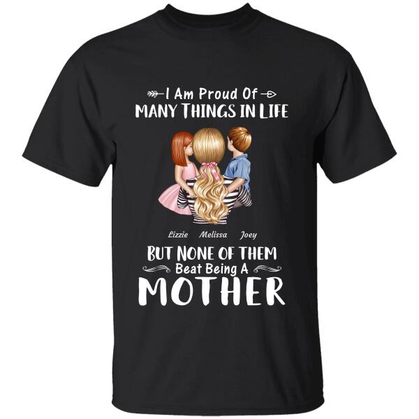 "I Am Proud Of Many Things In Life But None Of Them Beat Being A Mother" mom and girl, boy personalized T-shirt