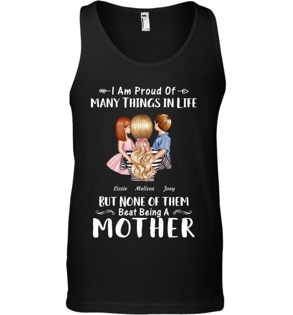 "I Am Proud Of Many Things In Life But None Of Them Beat Being A Mother" mom and girl, boy personalized T-shirt