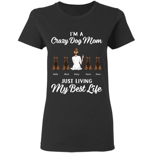 "I'm a crazy Dog Mom just living my best life"  personalized T-shirt TS-TU109