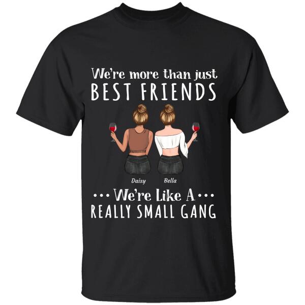 "We're More Than Just Best Friends, We're Like A Really Small Gang" Friends Personalized T-shirt