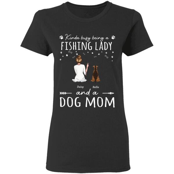 "Kinda Busy Being A Fishing Lady And A Dog Mom/ Cat Mom" girl and dog, cat personalized T-Shirt TS-HR65