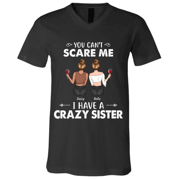 "You Can't Scare Me I have 4/3/2/A Crazy Sister(s)" Friends personalized T-Shirt TS-GH113