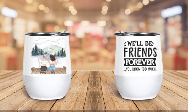 We'll be friends forever - Friends personalized wine tumbler WT-TU03
