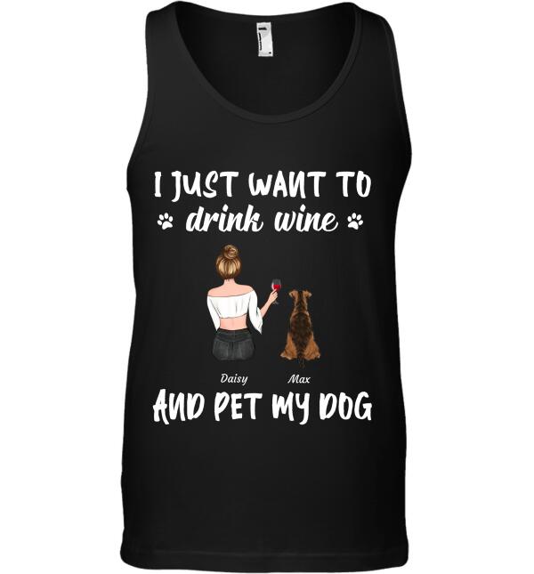 I just want to drink wine and pet my dog - girl and dog, cat personalized T-shirt TS-TU142