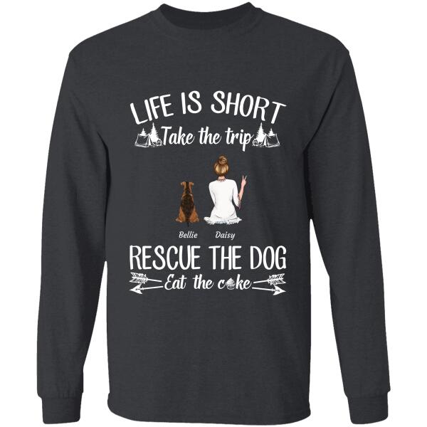 Life Is Short Take The Trip Rescue The Dogs Eat The Cake Girl Dog Cat personalized-t-shirt tstu119