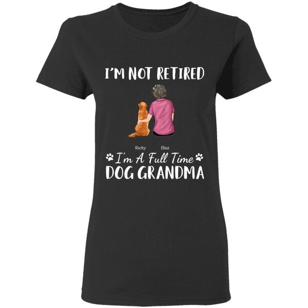 I'm Not Retired I'm A Full-Time Cat/Dog/Fur Grandma/Mom personalized T-Shirt TS-GH137