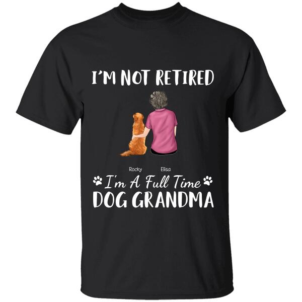 I'm Not Retired I'm A Full-Time Cat/Dog/Fur Grandma/Mom personalized T-Shirt TS-GH137