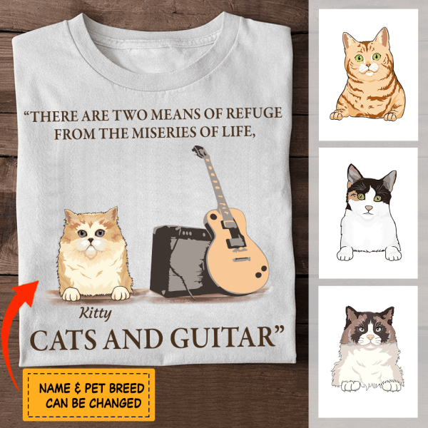 There are two means of refuge from the miseries of life cat personalized Cat T-Shirt TS-TU170