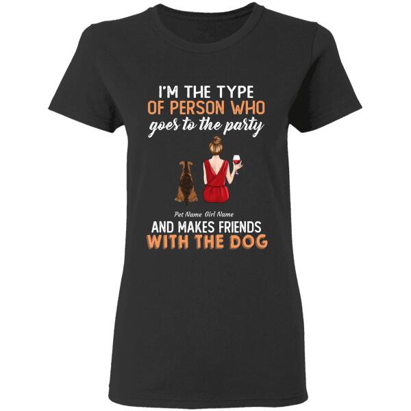 I'm the type of person who goes to the party - girl and dog, cat personalized T-Shirt TS-TU197