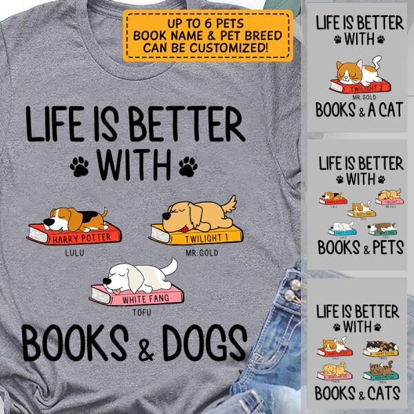 Life is better with books and dogs - dog, cat personalized T-Shirt TS-GH161