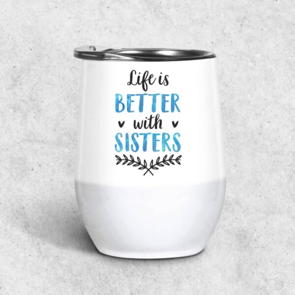 Life Is Better With Sisters Friends Personalized Wine Tumbler WT-GH01