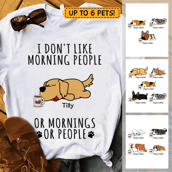 I Don't Like Morning, People - personalized dog T-Shirt TS-GH167