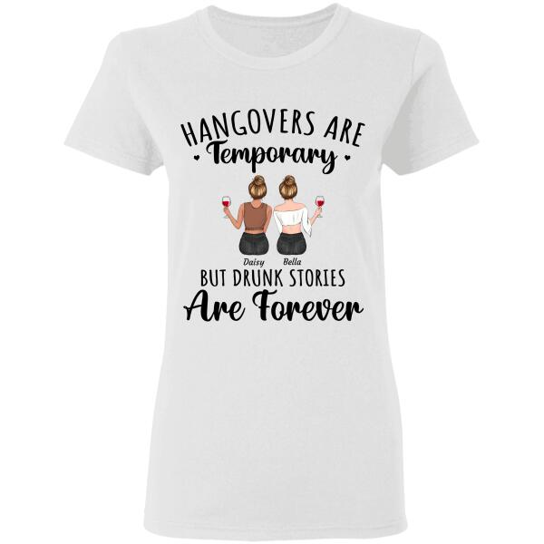 "Hangovers Are Temporary But Drunk Stories Are Forever" Friends personalized T-Shirt TS-GH110