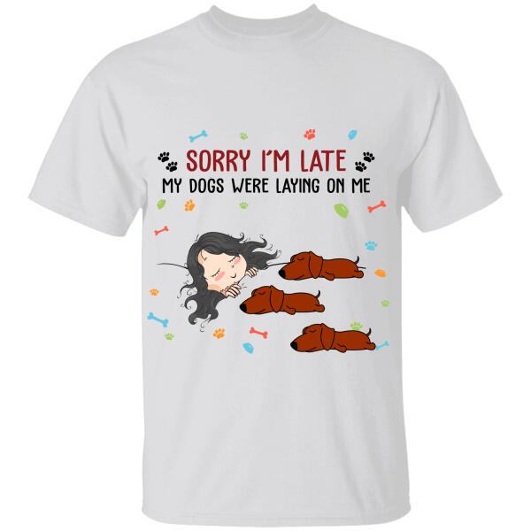 "Sorry I'm late my dogs were laying on me" personalized T-Shirt