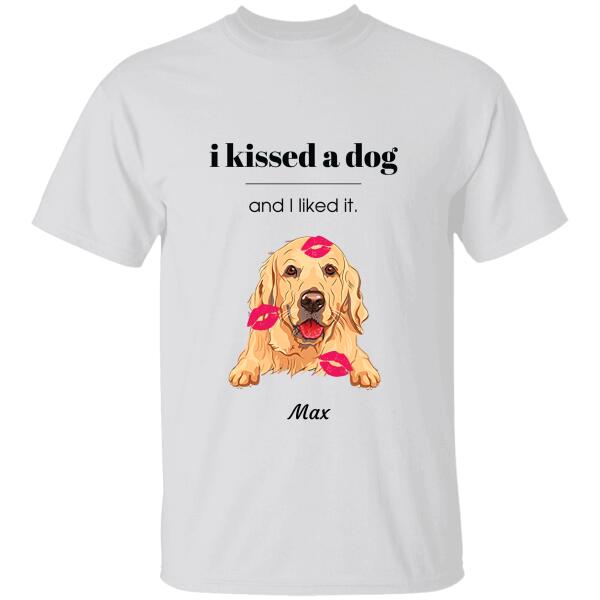 "I kissed a dog and I like it" personalized T-Shirt